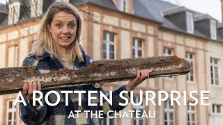 A rotten Surprise at the Chateau  How to Renovate a Chateau Without killing your partner [upl. by Suneya]