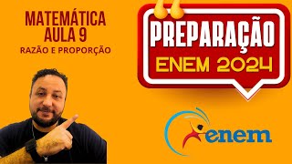 AULA 9  RAZÃO E PROPORÇÃO  PREPARAÇÃO ENEM 2024 [upl. by Tehr]