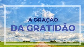 A ORAÇÃO DA GRATIDÃO [upl. by Nitreb]