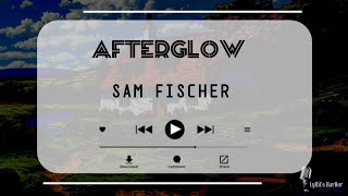 Sam Fischer  Afterglow  Lyrics [upl. by Ephrem]