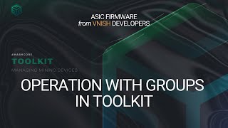 Operation with groups in Toolkit  ASIC FIRMWARE from VNISH DEVELOPERS [upl. by Sirak]