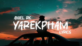 Yarekpham  Aniel Rk  Lyrics Video  Manipuri Song  2024 [upl. by Sean49]