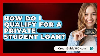 How Do I Qualify for a Private Student Loan  CreditGuide360com [upl. by Inattirb]