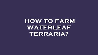 How to farm waterleaf terraria [upl. by Seton]