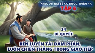 Khéo Ăn Nói Sẻ Có Được Thiên Hạ  Rèn Luyện Tài Đàm Phán Luôn Nắm Chắc Phần Thắng [upl. by Stoeber703]