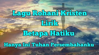 Betapa Hatiku Lirik  Hanya Ini Tuhan Persembahanku [upl. by Yarised998]