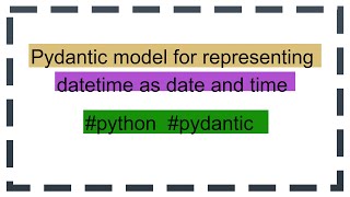 Pydantic model for representing datetime as date and time [upl. by Dlawso]