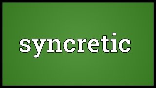 Syncretic Meaning [upl. by Ailla]