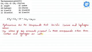 The heteroatoms presents in Ch3CH2OCH2CH2Cl are i oxygenii carbon iii  Snapsolve [upl. by Attenaj644]