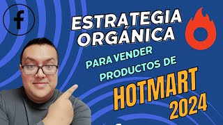 ESTRATEGIA ORGÁNICA POR quotFACEBOOKquot PARA VENDER PRODUCTOS DE HOTMART 2024 [upl. by Arny868]