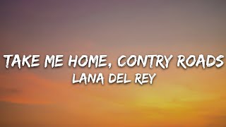 Lana Del Rey  Take Me Home Country Roads Lyrics [upl. by Stace668]