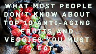 What Most People Dont Know About Top 10 AntiAging Fruits and Veggies You Must Eat [upl. by Delfine]