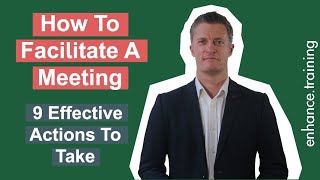 How to Facilitate A Meeting Effectively – 9 Actions To Take [upl. by Ahsekahs]