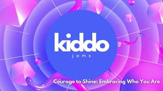 Courage to Shine Embracing Who You Are  Empowering Kids to Embrace Who They Are  Kiddo Jams [upl. by Nellda]