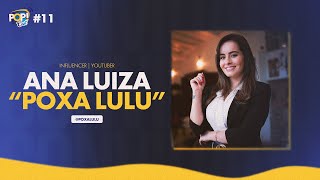 Ana Luiza quotPoxa Luluquot Youtuber  Influencer  POPCAST11 [upl. by Odnumde655]