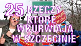 25 RZECZY KTÓRE WKURWIAJĄ W SZCZECINIE [upl. by Karwan]