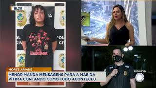 MORTE ARIANE MENOR MANDA MENSAGENS PARA A MÃE DA VÍTIMA CONTANDO COMO TUDO ACONTECEU [upl. by Larochelle323]