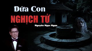 Nguyễn Ngọc Ngạn  Truyện Ma Có Thật 42  Đứa Con Nghịch Tử [upl. by Akimas]