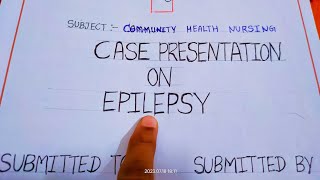 Case Presentation On Epilepsy  Community Health Nursing  Bsc nursing 2ndyear assignmentepilepsy [upl. by Grayson]