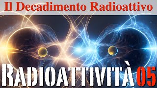 Il Decadimento Radioattivo  Radioattività05  CURIUSS [upl. by Ripp762]