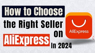 How to Choose the Right Seller on AliExpress In 2024 [upl. by Kobylak]