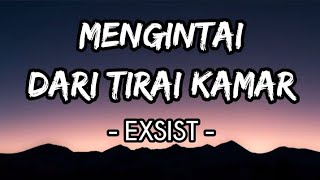 Mengintai Dari Tirai Kamar  Exists Lirik [upl. by Yecnahc]