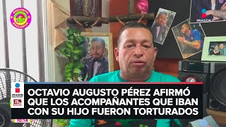 Papá de Octavio Ocaña asegura que acompañantes de su hijo fueron torturados [upl. by Onailimixam]