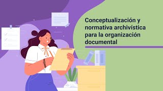 Conceptualización y normativa archivística para la organización documental [upl. by Arihaj112]