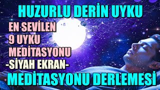 HUZURLU DERİN UYKU MEDİTASYONU DERLEMESİ EN SEVİLEN 9 UYKU MEDİTASYONU VE SİYAH EKRAN [upl. by Ahtennek]