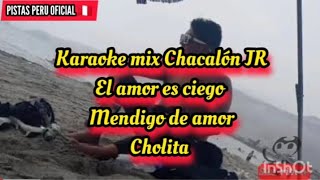 karaoke mix chacalon JR  mix el amor es ciego  mendigo de amor  cholita  PISTAS PERU OFICIAL ðŸ‡µðŸ‡ª [upl. by Jereld]