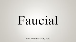 How To Say Faucial [upl. by Lunneta30]