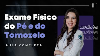 Exame Físico do pé e tornozelo  AULA COMPLETA [upl. by Kcirdaed933]