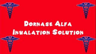 Pronounce Medical Words ― Dornase Alfa Inhalation Solution [upl. by Namreh474]