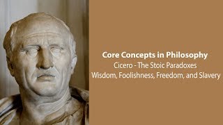 Cicero Stoic Paradoxes  Wisdom Foolishness Freedom and Slavery  Philosophy Core Concepts [upl. by Ahseekal871]