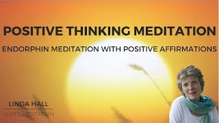 Positive Thinking Meditation Endorphin Meditation with Positive Affirmations [upl. by Nealey]