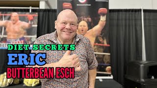 Eric quotButterbeanquot Eschs Diet Secrets [upl. by Neumann555]