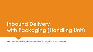 Inbound Delivery with Packaging Handling Unit  SAP S4HANA Sourcing and Procurement 1909  VL31N [upl. by Boeschen38]