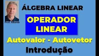 OPERADORES LINEARES  AUTOVALORES e AUTOVETORES  Introdução [upl. by Eednarb]