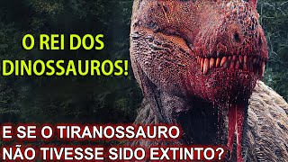 E se o tiranossauro não tivesse sido extinto？ [upl. by Enohs]