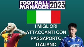 FM23 I MIGLIORI ATTACCANTI CON PASSAPORTO ITALIANO [upl. by Oryaj800]