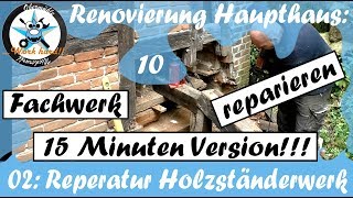 15 MINUTEN VERSION Renovierung Haupthaus10 Fachwerk reparieren Reparatur Holzständerwerk [upl. by Raynard]