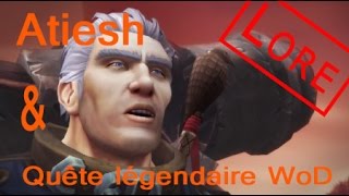 Histoire Warcraft Atiesh et quête légendaire WoD patch 61 [upl. by Inahs558]