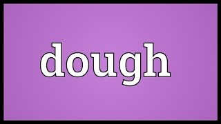 Dough Meaning [upl. by Airtal]