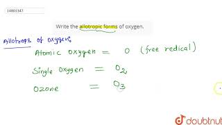 Write the allotropic forms of oxygen [upl. by Sapphire]