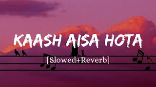 Kaash Aisa Hota  Darshan Raval Song  Slowed And Reverb Lofi Mix [upl. by Sampson]