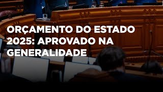 📄✅ Orçamento do Estado 2025 Aprovado na generalidade [upl. by Recha]