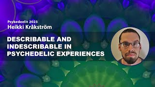 Describable and indescribable in psychedelic experiences – Heikki Kråkström [upl. by Aiuqcaj]