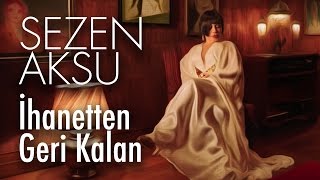 Sezen Aksu  İhanetten Geri Kalan Official Video [upl. by Weaks]