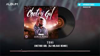 Tohi  Chetori Gol Dj Milaad Remix  REMIX ALBUM [upl. by Oakie]