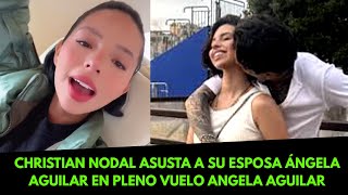 CHRISTIAN NODAL ASUSTA A SU ESPOSA ÁNGELA AGUILAR EN PLENO VUELO ANGELA AGUILAR 🇲🇽🔴Mexicano Reaccion [upl. by Siocnarf]